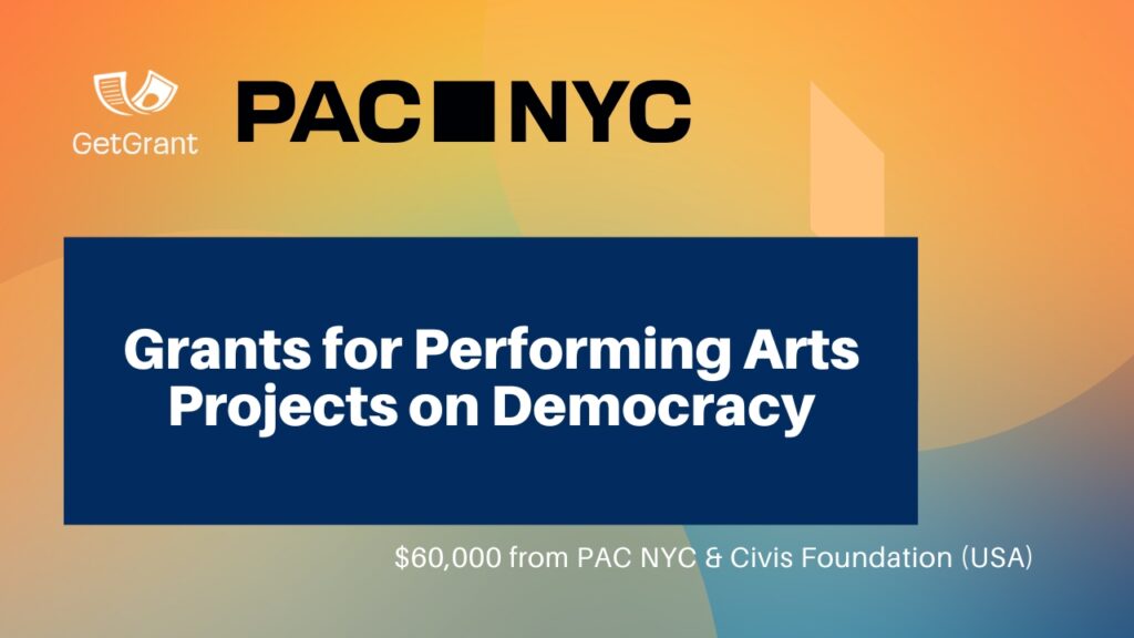 Grants for Performing Arts Projects on Democracy – $60,000 from PAC NYC &amp; Civis Foundation (USA)