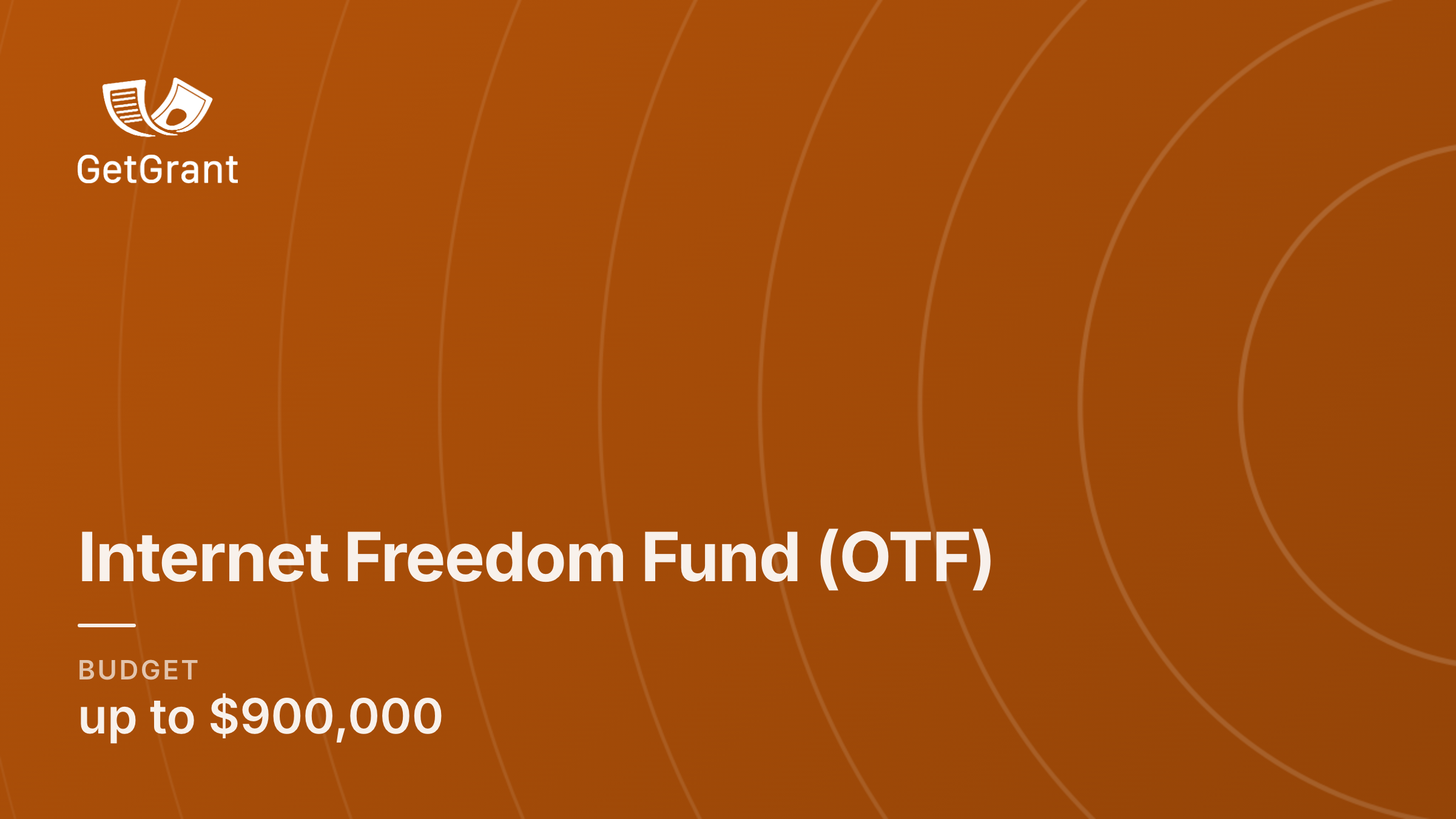 Internet Freedom Fund by Open Technology Fund: USD 10,000 to 900,000 for technology, research and digital security, rolling applications